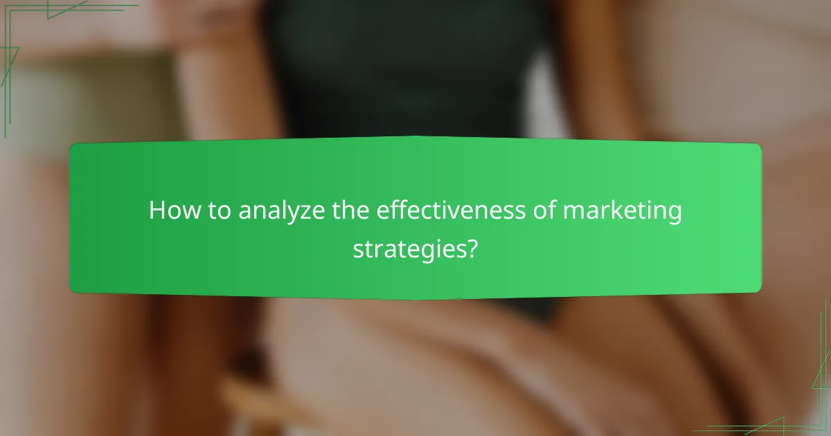 How to analyze the effectiveness of marketing strategies?