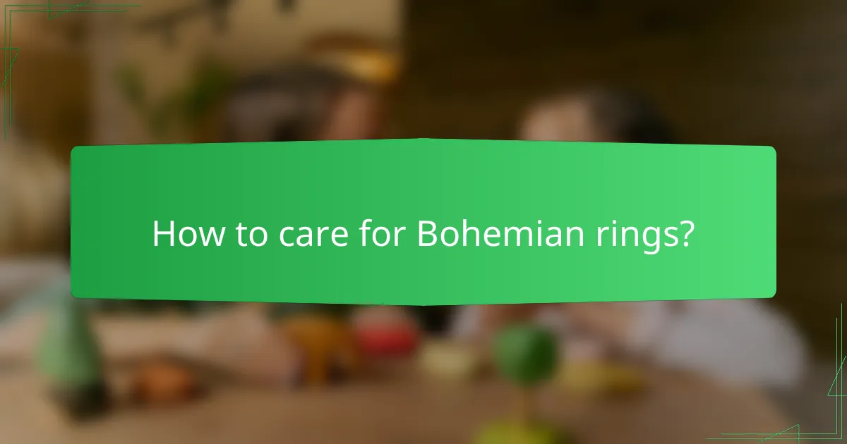 How to care for Bohemian rings?
