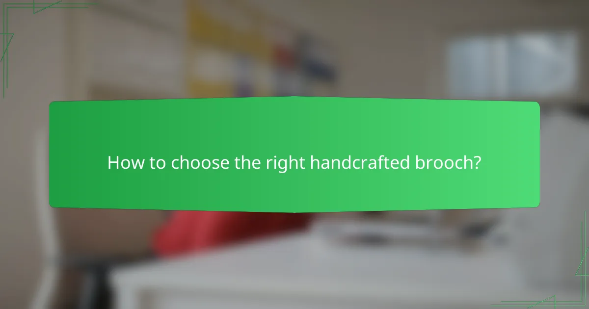 How to choose the right handcrafted brooch?