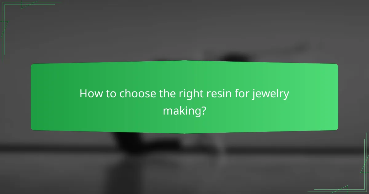 How to choose the right resin for jewelry making?