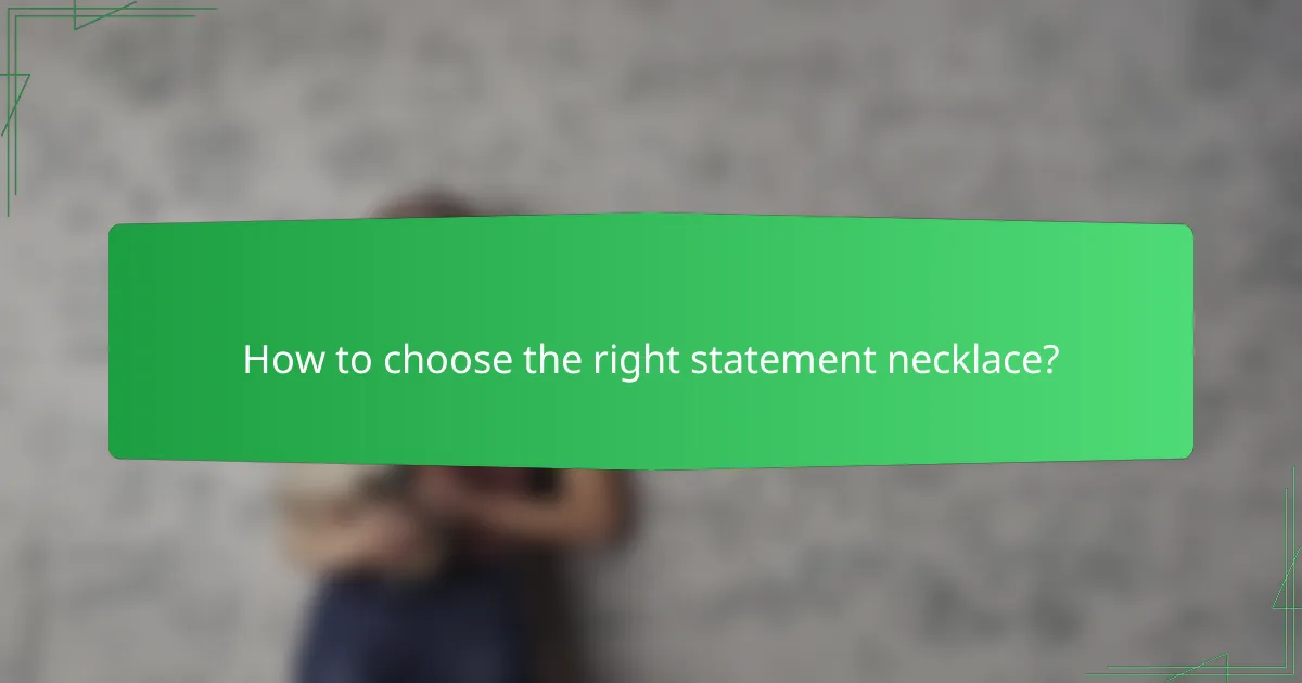 How to choose the right statement necklace?