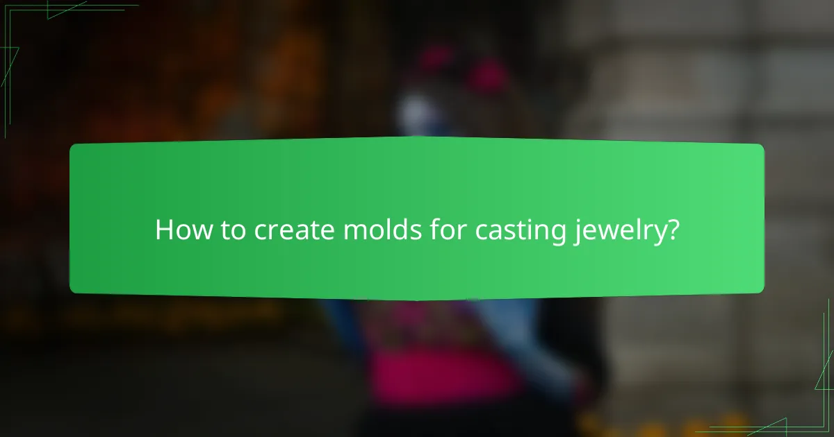 How to create molds for casting jewelry?