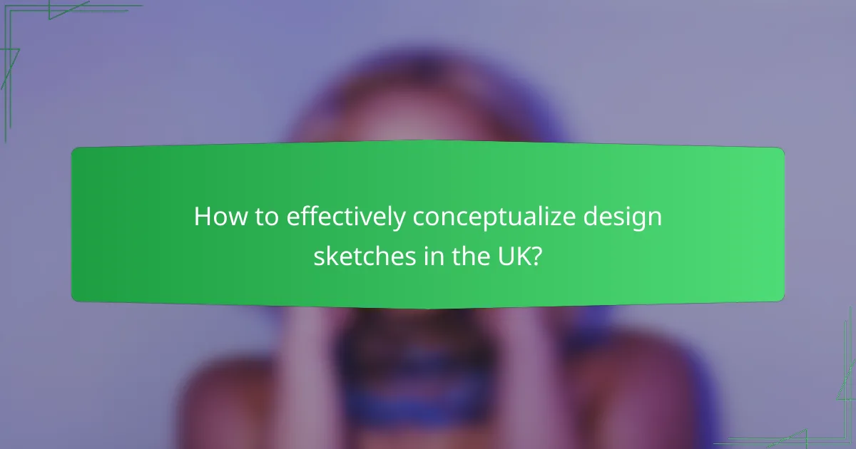How to effectively conceptualize design sketches in the UK?