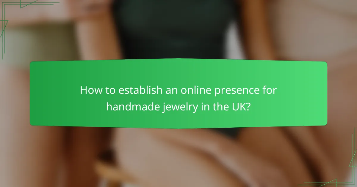 How to establish an online presence for handmade jewelry in the UK?