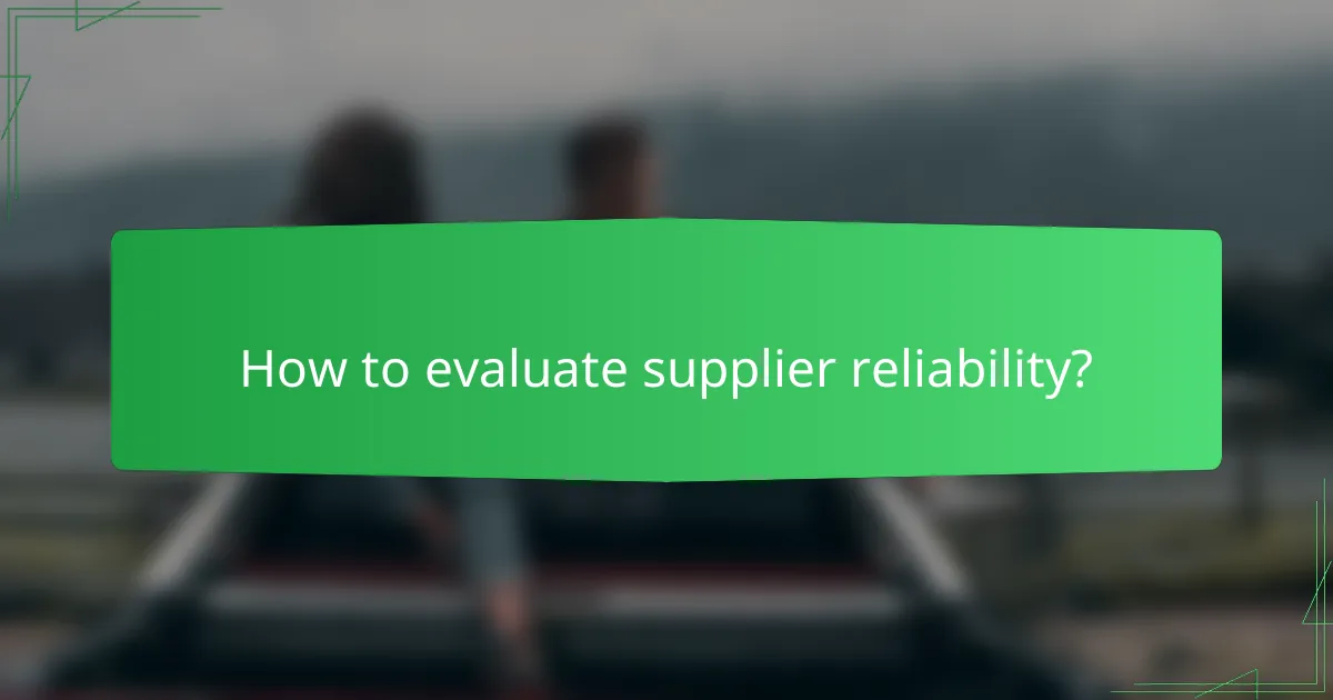 How to evaluate supplier reliability?