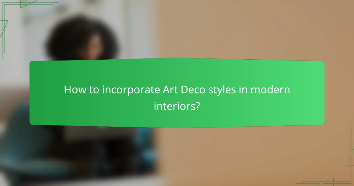 How to incorporate Art Deco styles in modern interiors?