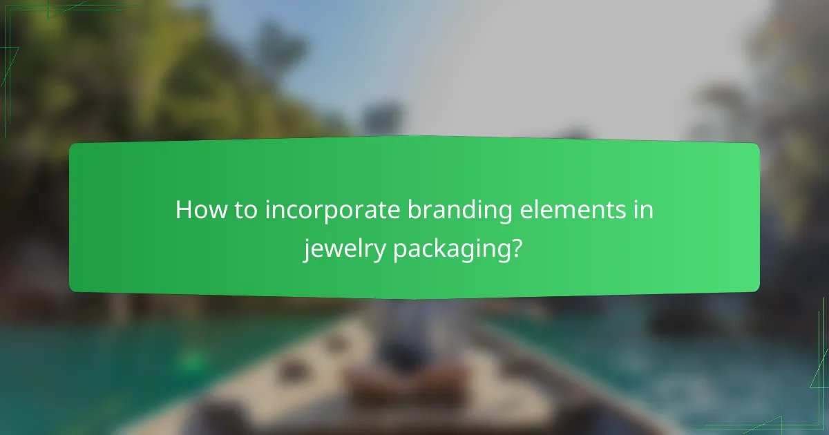 How to incorporate branding elements in jewelry packaging?