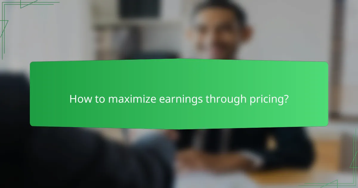How to maximize earnings through pricing?