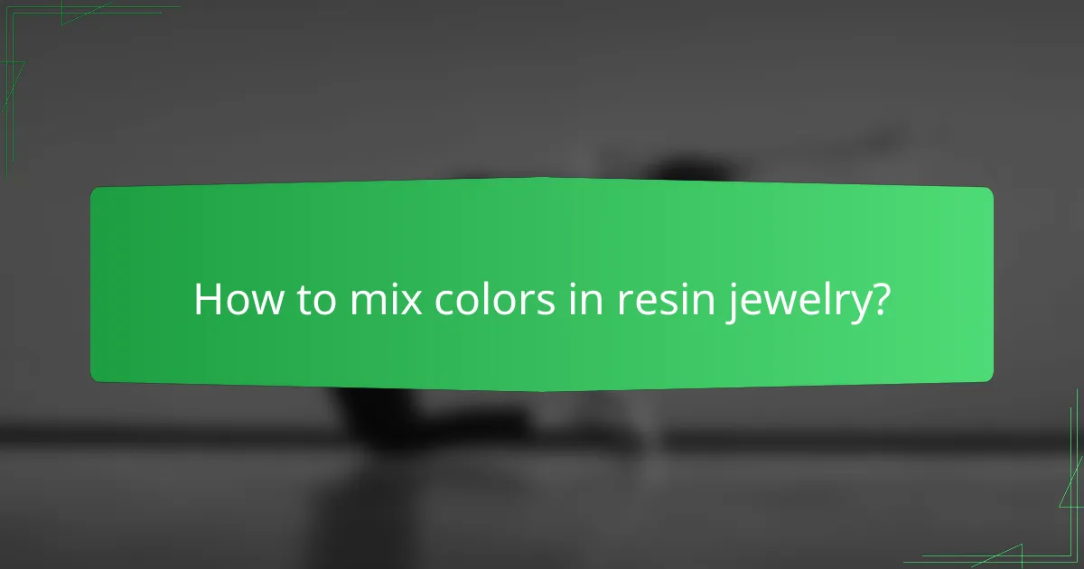 How to mix colors in resin jewelry?