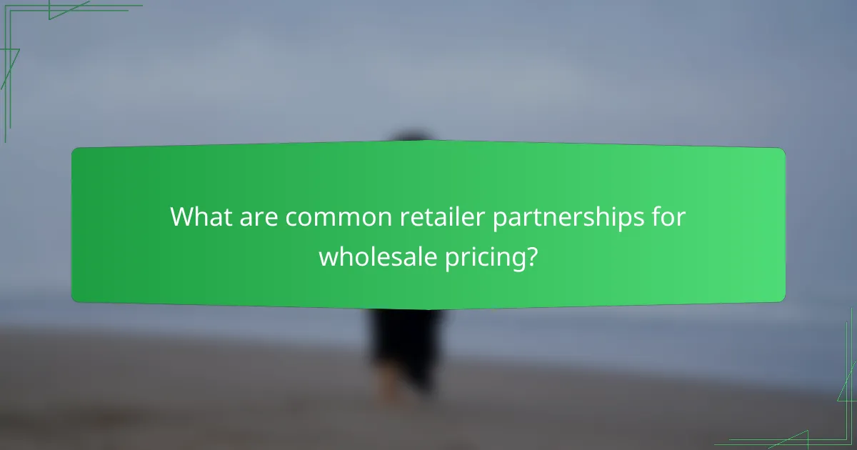 What are common retailer partnerships for wholesale pricing?