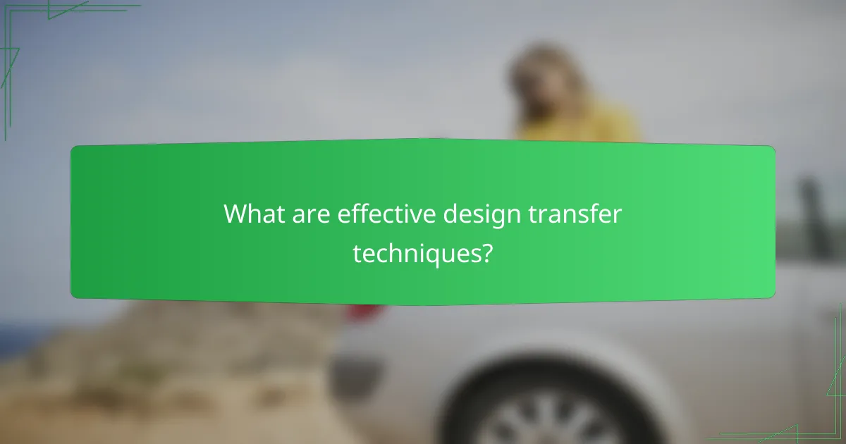 What are effective design transfer techniques?