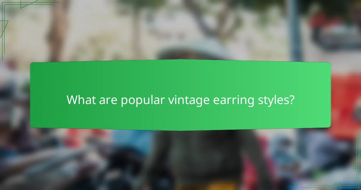 What are popular vintage earring styles?