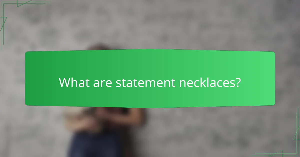 What are statement necklaces?