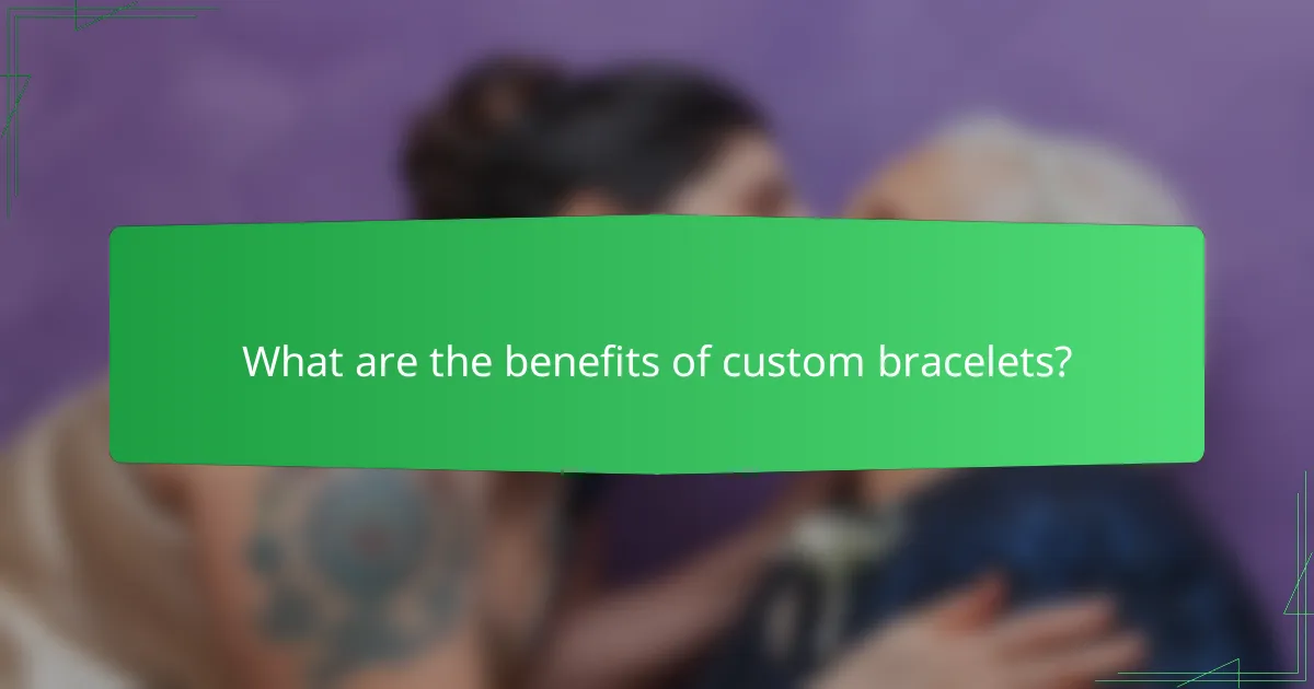 What are the benefits of custom bracelets?