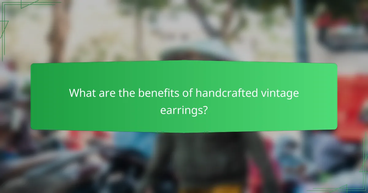 What are the benefits of handcrafted vintage earrings?