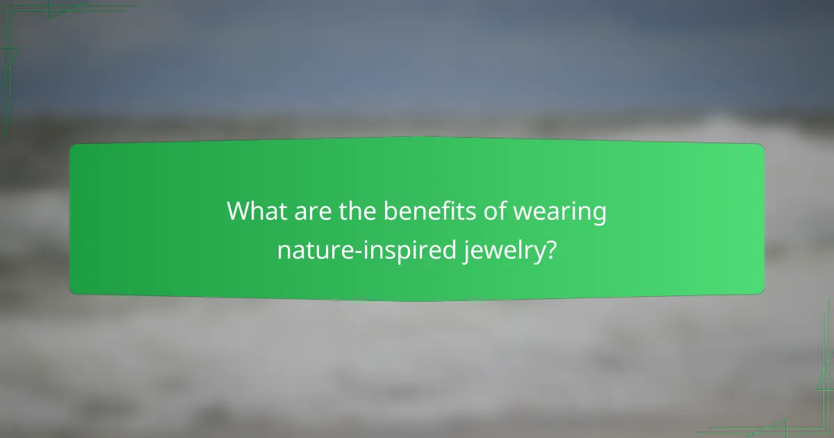 What are the benefits of wearing nature-inspired jewelry?