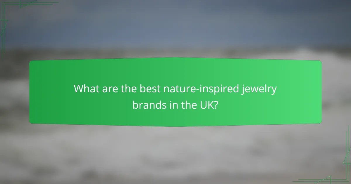 What are the best nature-inspired jewelry brands in the UK?