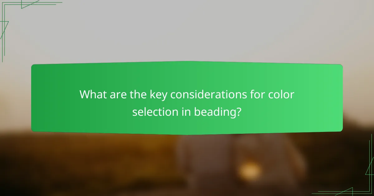 What are the key considerations for color selection in beading?