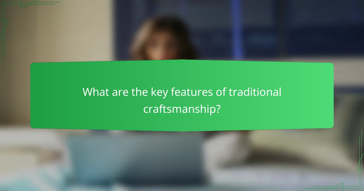 What are the key features of traditional craftsmanship?
