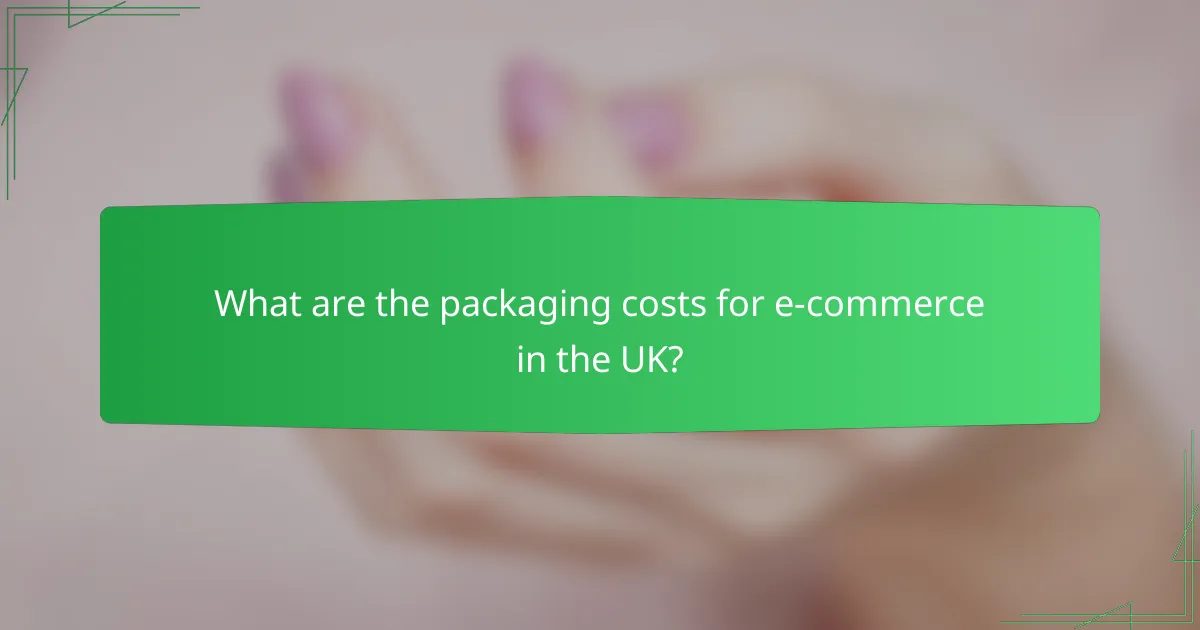 What are the packaging costs for e-commerce in the UK?