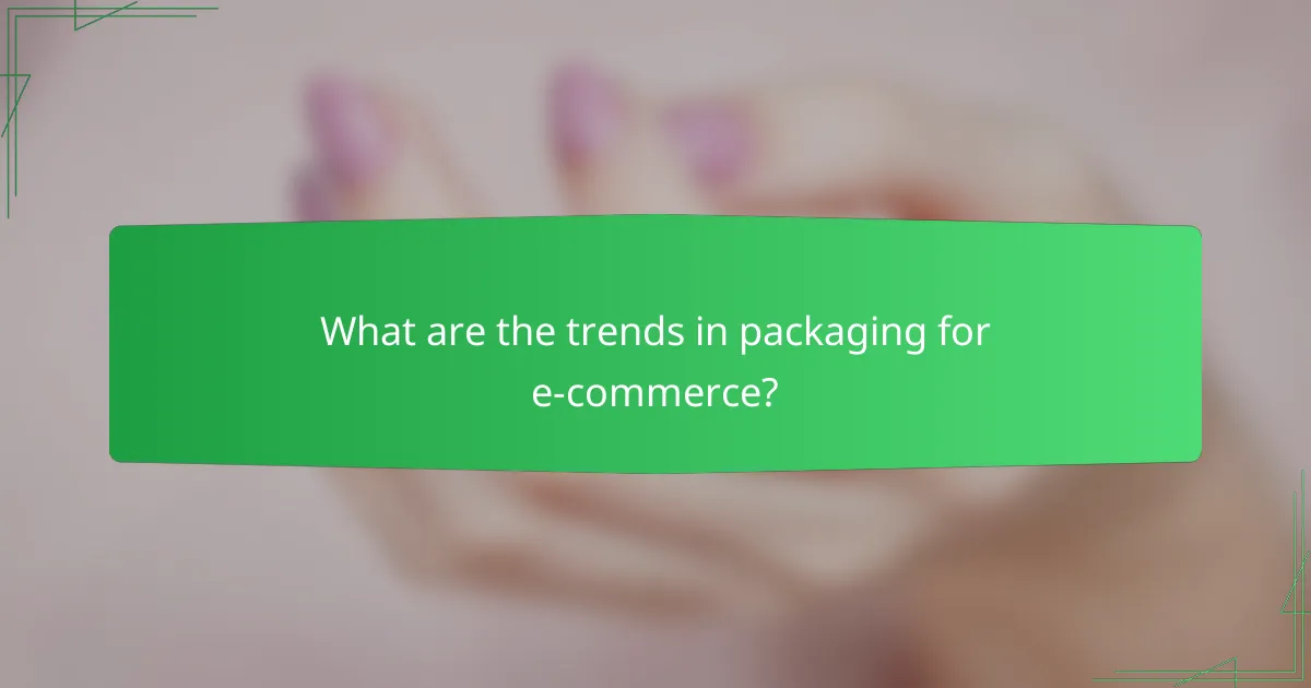 What are the trends in packaging for e-commerce?