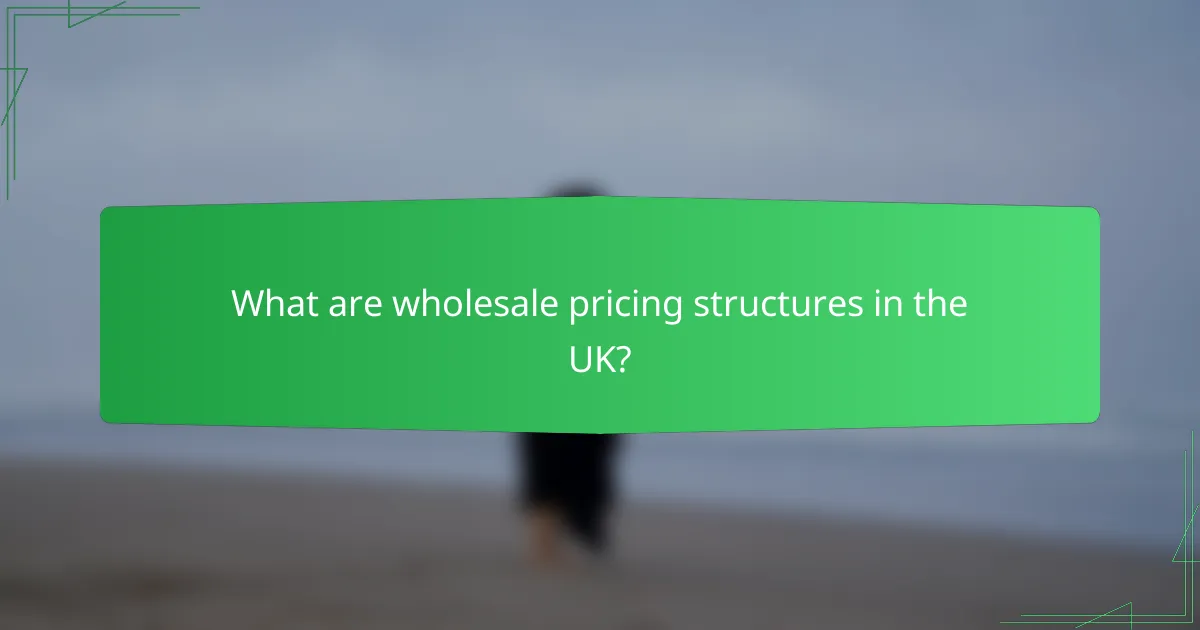 What are wholesale pricing structures in the UK?