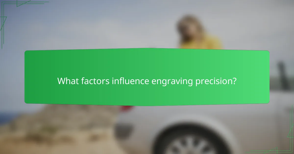 What factors influence engraving precision?