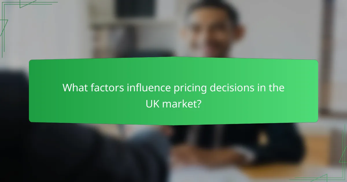 What factors influence pricing decisions in the UK market?