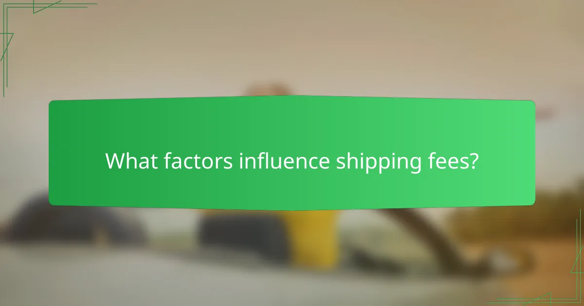 What factors influence shipping fees?