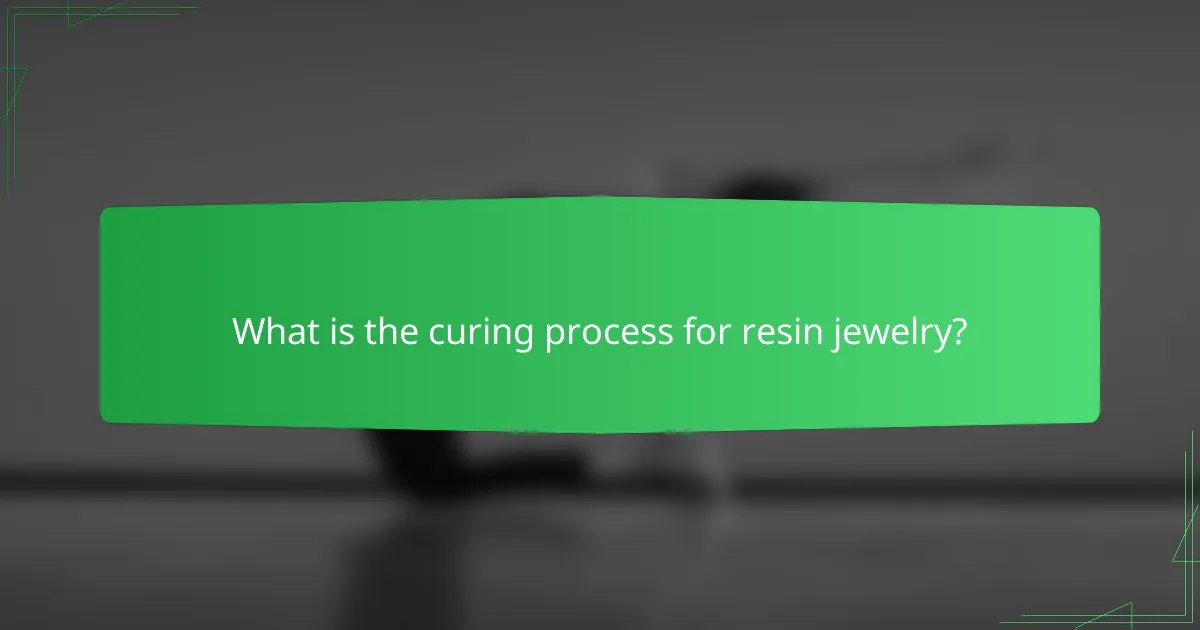 What is the curing process for resin jewelry?