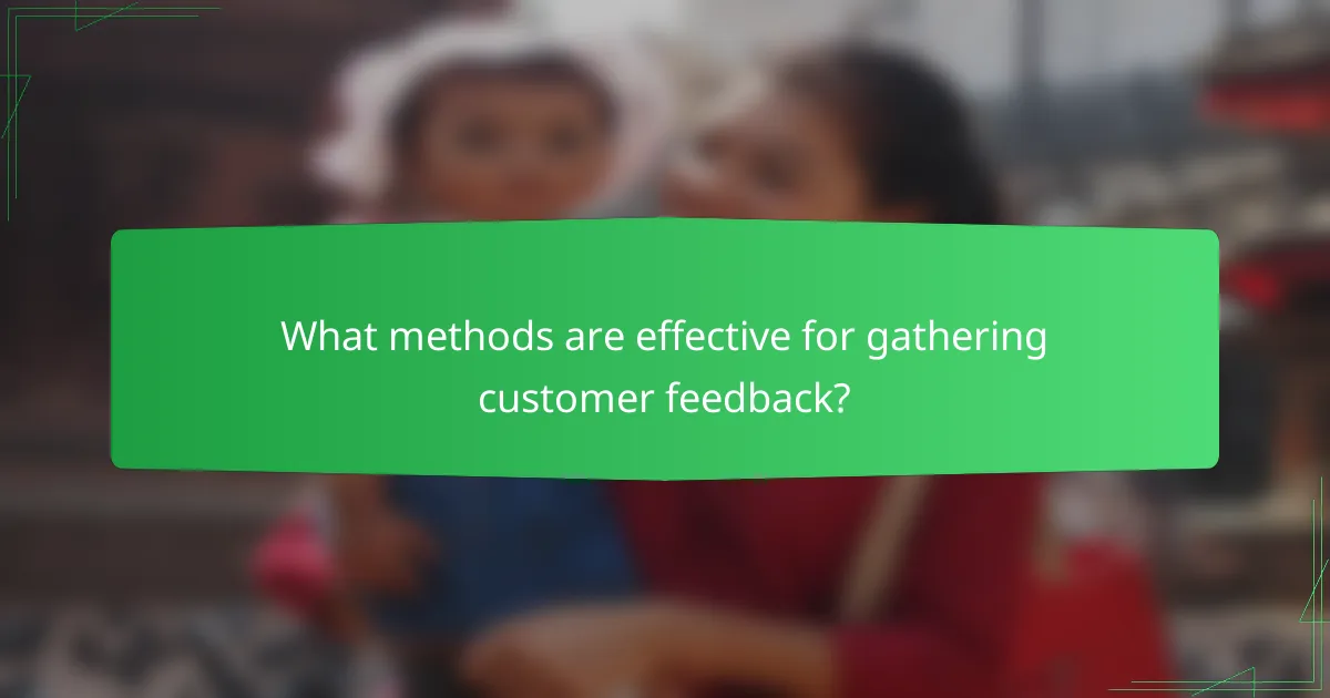 What methods are effective for gathering customer feedback?